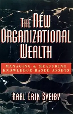 Nové organizačné bohatstvo: Riadenie a meranie aktív založených na znalostiach - The New Organizational Wealth: Managing and Measuring Knowledge-Based Assets