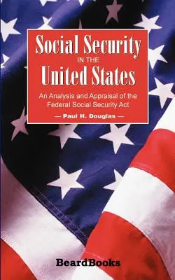 Sociálne zabezpečenie v Spojených štátoch: Analýza a hodnotenie federálneho zákona o sociálnom zabezpečení - Social Security in the United States: An Analysis and Appraisal of the Federal Social Security Act