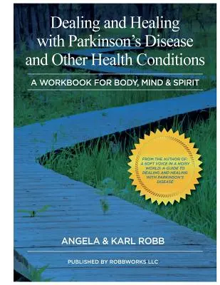 Riešenie a liečenie Parkinsonovej choroby a iných zdravotných ťažkostí: A Workbook For Body, Mind & Spirit (Pracovná kniha pre telo, myseľ a ducha) - Dealing and Healing with Parkinson's Disease and Other Health Conditions: A Workbook For Body, Mind & Spirit