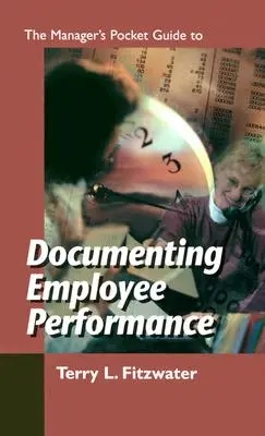 Vreckový sprievodca pre manažérov na dokumentovanie výkonnosti zamestnancov - The Managers Pocket Guide to Documenting Employee Performance