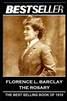 Florence L. Barclayová - Ruženec: Bolo to v roku 1910, keď sa stal bestsellerom - Florence L. Barclay - The Rosary: The Bestseller of 1910