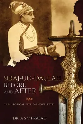Siraj-ud-Daulah Pred a po - historická románová novela - Siraj-ud-Daulah Before and After - A Historical Fiction Novelette