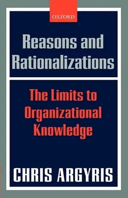 Dôvody a racionalizácie: The Limits to Organizational Knowledge - Reasons and Rationalizations: The Limits to Organizational Knowledge