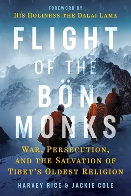 Útek mníchov z Bn: Vojna, prenasledovanie a záchrana najstaršieho tibetského náboženstva - Flight of the Bn Monks: War, Persecution, and the Salvation of Tibet's Oldest Religion