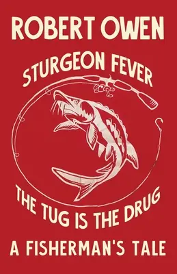 Jeseterová horúčka: The Tug is The Drug - Sturgeon Fever: The Tug is The Drug