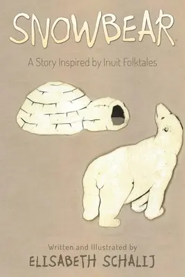 Snežný medveď: Príbeh inšpirovaný inuitskými ľudovými rozprávkami - Snowbear: A story inspired by Inuit Folktales