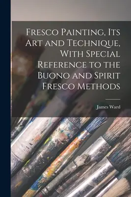 Fresková maľba, jej umenie a technika s osobitným zreteľom na metódy Buono a Spirit Fresco - Fresco Painting, its art and Technique, With Special Reference to the Buono and Spirit Fresco Methods