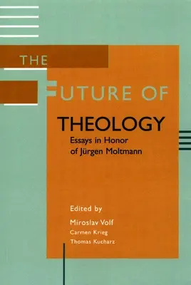 Budúcnosť teológie: Eseje na počesť Jurgena Moltmanna - The Future of Theology: Essays in Honor of Jurgen Moltmann