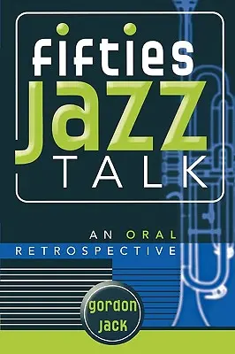 Jazzové rozhovory z päťdesiatych rokov: Ústna retrospektíva - Fifties Jazz Talk: An Oral Retrospective