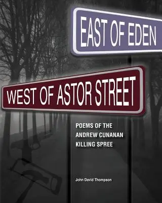 Na východ od raja, na západ od Astor Street: Básne o vraždiacom šialenstve Andrewa Cunanana - East of Eden, West of Astor Street: Poems of the Andrew Cunanan Killing Spree