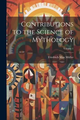 Príspevky k vede o mytológii; 1. zväzok - Contributions to the Science of Mythology; Volume 1