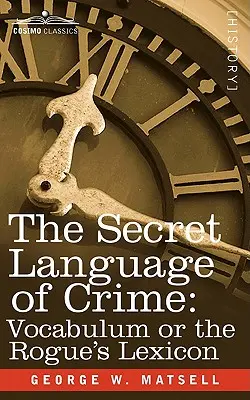 Tajný jazyk zločinu: Vocabulum alebo Lexikón zločinca - The Secret Language of Crime: Vocabulum or the Rogue S Lexicon