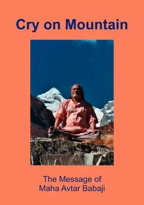 Plač na horách: Posolstvo Mahaavtara Babajiho - Cry on Mountain: The Message of Mahaavtar Babaji