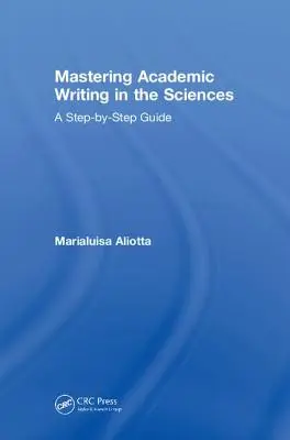 Mastering Academic Writing in Sciences: A Step-by-Step Guide (Sprievodca krok za krokom) - Mastering Academic Writing in the Sciences: A Step-by-Step Guide