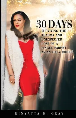 30 dní: Prežiť traumu a neočakávanú stratu jediného rodiča ako jediné dieťa - 30 Days: Surviving the Trauma and Unexpected Loss of a Single Parent as an Only Child