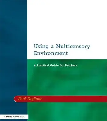 Používanie multisenzorického prostredia: Praktická príručka pre učiteľov - Using a Multisensory Environment: A Practical Guide for Teachers