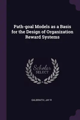 Modely cieľa ako základ pre návrh systémov odmeňovania organizácie - Path-goal Models as a Basis for the Design of Organization Reward Systems