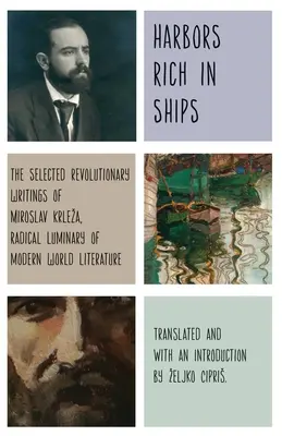 Prístavy bohaté na lode: Miroslav Krleza, radikálny svetobežník modernej svetovej literatúry: Vybrané revolučné spisy Miroslava Krlezu - Harbors Rich with Ships: The Selected Revolutionary Writings of Miroslav Krleza, Radical Luminary of Modern World Literature