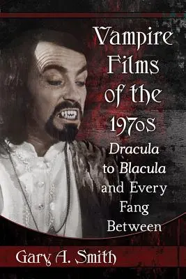 Upírske filmy 70. rokov: Od Draculu po Blaculu a každý tesák medzi nimi - Vampire Films of the 1970s: Dracula to Blacula and Every Fang Between