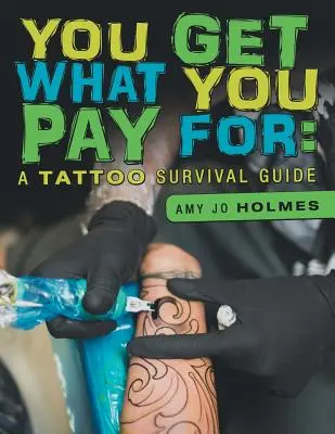 Dostaneš to, za čo si zaplatíš: A Tattoo Survival Guide: A Tattoo Survival Guide: A Tattoo Survival Guide: A Tattoo Survival Guide - You Get What You Pay For: A Tattoo Survival Guide