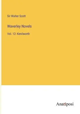 Romány z Waverley: 12- Kenilworth - Waverley Novels: Vol. 12- Kenilworth