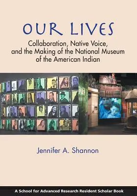 Naše životy: Spolupráca, hlas pôvodných obyvateľov a vznik Národného múzea amerických Indiánov - Our Lives: Collaboration, Native Voice, and the Making of the National Museum of the American Indian