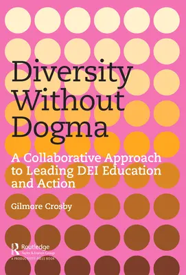 Rozmanitosť bez dogiem: Spoločný prístup k vedeniu vzdelávania a činnosti v oblasti DEI - Diversity Without Dogma: A Collaborative Approach to Leading DEI Education and Action