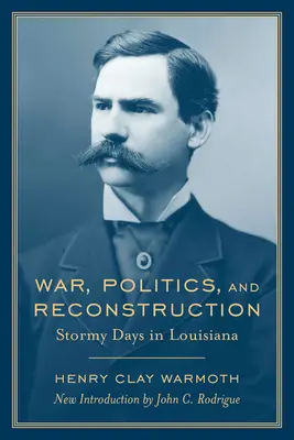 Vojna, politika a rekonštrukcia: Búrlivé dni v Louisiane - War, Politics and Reconstruction: Stormy Days in Louisiana