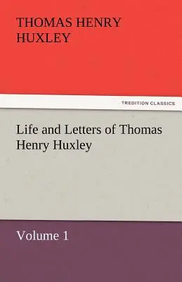Život a listy Thomasa Henryho Huxleyho - Life and Letters of Thomas Henry Huxley