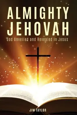 Všemohúci Jehova: Boh odhalený a zjavený v Ježišovi - Almighty Jehovah: God Unveiled and Revealed in Jesus