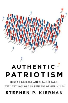 Autentický patriotizmus: Ako obnoviť americké ideály - bez toho, aby sme stratili temperament alebo rozum - Authentic Patriotism: How to Restore America's Ideals--Without Losing Our Tempers or Our Minds