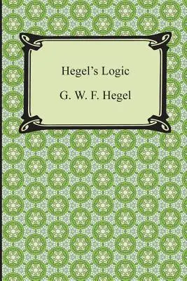 Hegelova logika: Prvá časť Encyklopédie filozofických vied - Hegel's Logic: Being Part One of the Encyclopaedia of the Philosophical Sciences