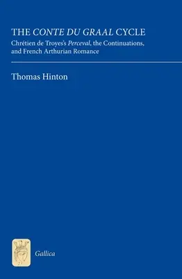 Cyklus Conte Du Graal: Chrtien de Troyes: Perceval, pokračovania a francúzsky artušovský román - The Conte Du Graal Cycle: Chrtien de Troyes's Perceval, the Continuations, and French Arthurian Romance