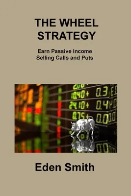 Stratégia kolesa: Zarábajte pasívne príjmy predajom callov a putovných kontraktov - The Wheel Strategy: Earn Passive Income Selling Calls and Puts