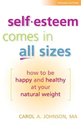 Sebaúcta prichádza vo všetkých veľkostiach: Ako byť šťastný a zdravý pri svojej prirodzenej hmotnosti - Self-Esteem Comes in All Sizes: How to Be Happy and Healthy at Your Natural Weight