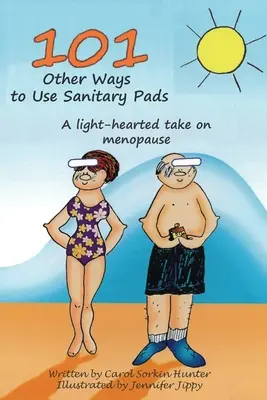 101 ďalších spôsobov použitia hygienických vložiek: A Light-Hearted Take on Menopause (Ľahký pohľad na menopauzu) - 101 Other Ways to Use Sanitary Pads: A Light-Hearted Take on Menopause