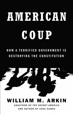Americký prevrat: Ako vystrašená vláda ničí ústavu - American Coup: How a Terrified Government Is Destroying the Constitution