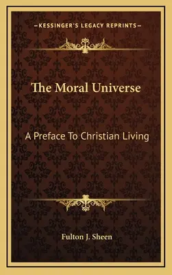 Morálny vesmír: Morálny život: predslov ku kresťanskému životu - The Moral Universe: A Preface To Christian Living