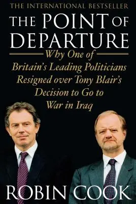 Východiskový bod: Prečo jeden z popredných britských politikov odstúpil kvôli rozhodnutiu Tonyho Blaira ísť do vojny v Iraku - Point of Departure: Why One of Britain's Leading Politicians Resigned Over Tony Blair's Decision to Go to War in Iraq