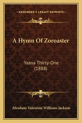 Hymnus Zoroastra: Yasna tridsaťjeden (1888) - A Hymn Of Zoroaster: Yasna Thirty-One (1888)