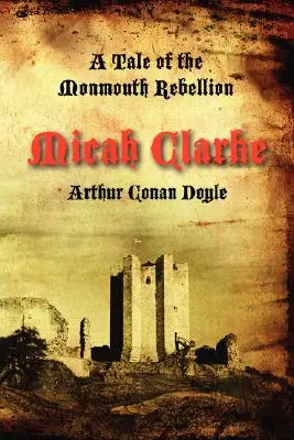 Micah Clarke: Príbeh o monmouthskom povstaní - Micah Clarke: A Tale of the Monmouth Rebellion