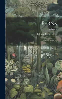 Kapradiny: British And Exotic; Volume 8 - Ferns: British And Exotic; Volume 8