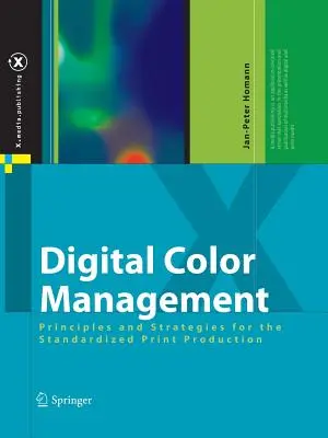 Digitálna správa farieb: Princípy a stratégie pre štandardizovanú tlačovú produkciu - Digital Color Management: Principles and Strategies for the Standardized Print Production