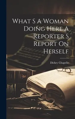 Čo tu robí žena Reportáž o sebe samej - What S A Woman Doing Here A Reporter S Report On Herself