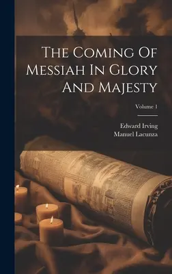 Príchod Mesiáša v sláve a majestáte; 1. zväzok - The Coming Of Messiah In Glory And Majesty; Volume 1