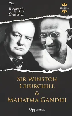 Sir Winston Churchill a Mahátma Gándhí: Gándhí a jeho protivníci. Zbierka životopisov - Sir Winston Churchill & Mahatma Gandhi: Opponents. The Biography Collection