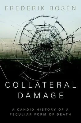 Vedľajšie škody: Kandidátska história zvláštnej formy smrti - Collateral Damage: A Candid History of a Peculiar Form of Death