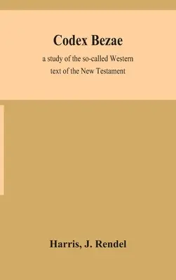 Kódex Bezae: štúdia o tzv. západnom texte Nového zákona - Codex Bezae: a study of the so-called Western text of the New Testament