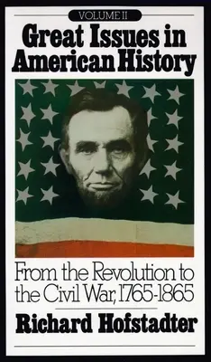 Veľké otázky amerických dejín, II. diel: Od revolúcie po občiansku vojnu, 1765-1865 - Great Issues in American History, Vol. II: From the Revolution to the Civil War, 1765-1865