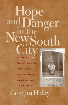 Nádej a nebezpečenstvo v novom južnom meste: Ženy z robotníckej triedy a rozvoj miest v Atlante v rokoch 1890 - 1940 - Hope and Danger in the New South City: Working-Class Women and Urban Development in Atlanta, 1890-1940